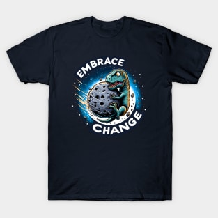 Funny Dinosaur Extinction - Embrace Change T-Shirt